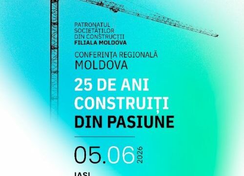 PATRONATUL SOCIETĂȚILOR DIN CONSTRUCȚII LANSEAZĂ LA IAȘI CONFERINȚA REGIONALĂ MOLDOVA „25 DE ANI CONSTRUIȚI DIN PASIUNE”